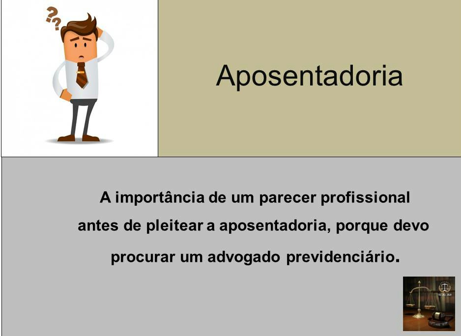 A importância de um parecer profissional antes de pleitear a aposentadoria, porque devo procurar um advogado previdenciário.