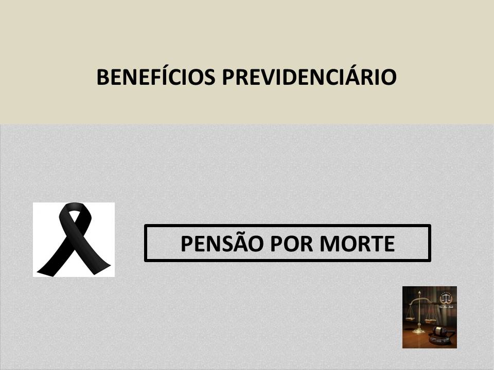 Pensão por morte você conhece os requisitos para a concessão de tal benefício previdenciário?