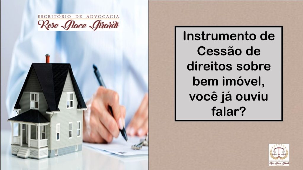 Instrumento de Cessão de direitos sobre bem imóvel você já ouviu falar?